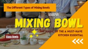 Mixing Bowl-The Magic of the A Must-Have Kitchen Essential